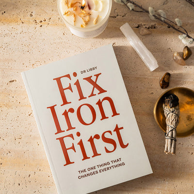 Fix Iron First by Dr Libby Weaver