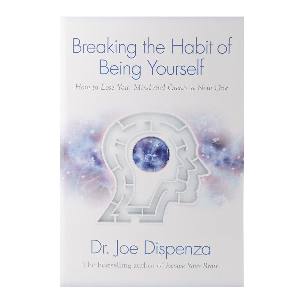 Breaking The Habit Of Being Yourself By Dr Joe Dispenza Karma Living breaking-the-habit-of-being-yourself-by-dr-joe-dispenza-karma-living