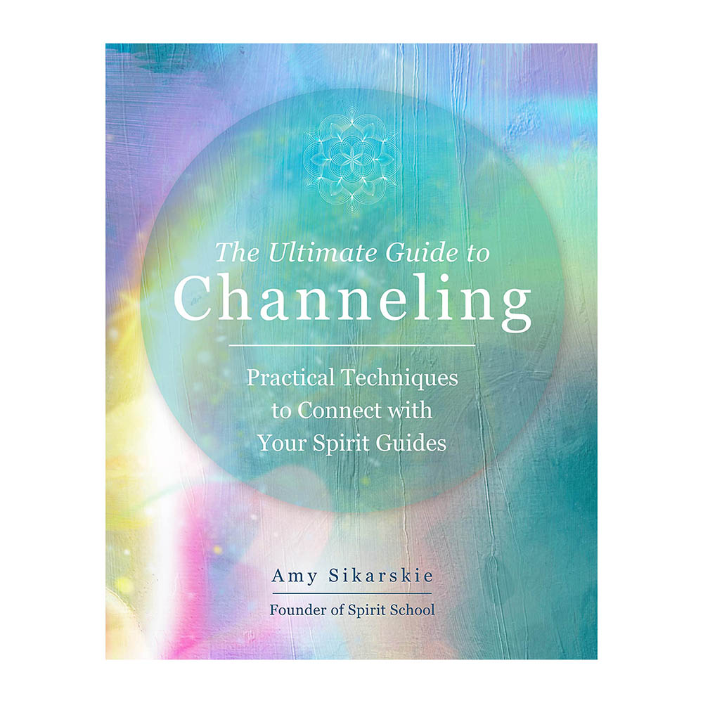 The Ultimate Guide to Channeling by Amy Sikarskie - Karma Living